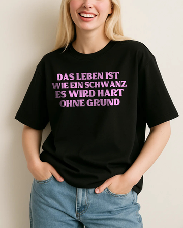 DAS LEBEN IST WIE EIN SCHWANZ ES WIRD HART OHNE GRUND