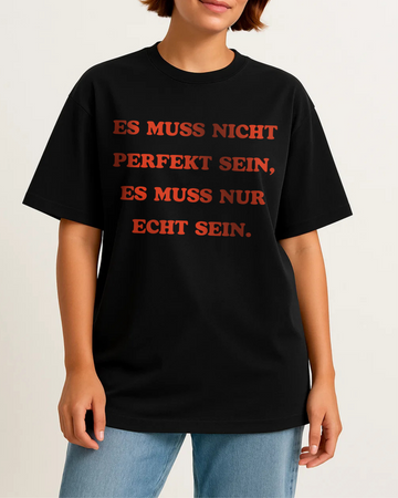 ES MUSS NICHT PERFEKT SEIN, ES MUSS NUR ECHT SEIN