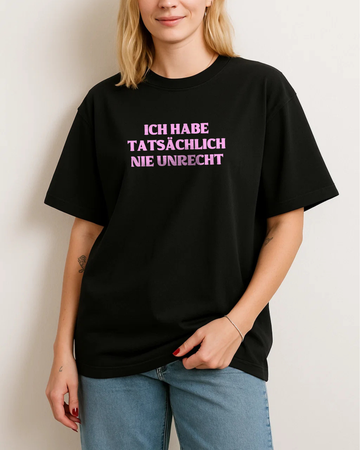 ICH HABE TATSÄCHLICH NIE UNRECHT