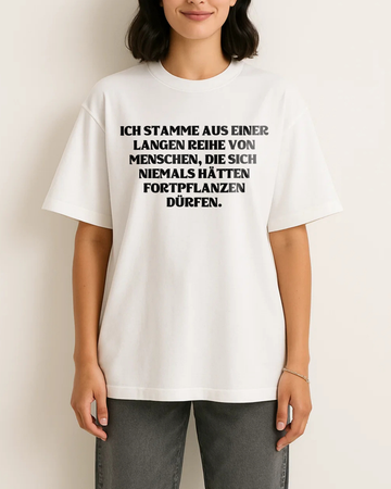 ICH STAMME AUS EINER LANGEN REIHE VON MENSCHEN, DIE SICH NIEMALS HÄTTEN FORTPFLANZEN DÜRFEN.