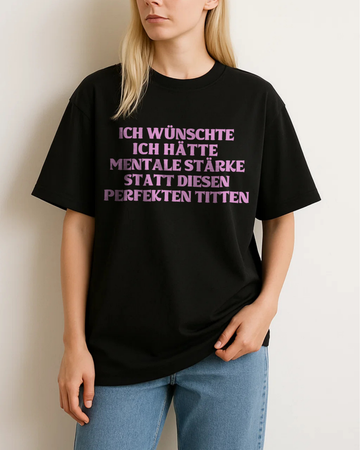 ICH WÜNSCHTE ICH HÄTTE MENTALE STÄRKE STATT DIESEN PERFEKTEN TITTEN