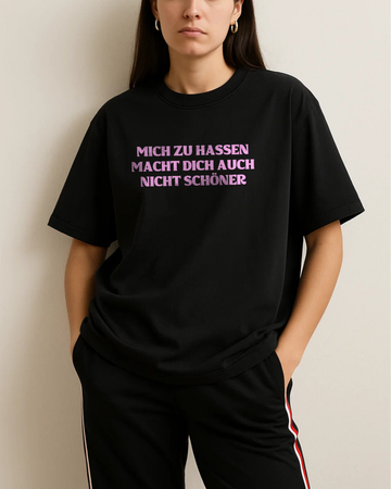 MICH ZU HASSEN MACHT DICH AUCH NICHT SCHÖNER