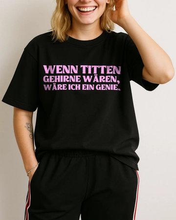 WENN TITTEN GEHIRNE WÄREN, WÄRE ICH EIN GENIE.