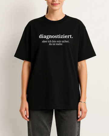 DIAGNOSTIZIERT. ABER ICH BIN MIR SICHER DA IST MEHR