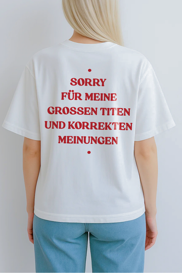 SORRY FÜR MEINE GROSSEN TITEN UND KORREKTEN MEINUNGEN (BACKPRINT)