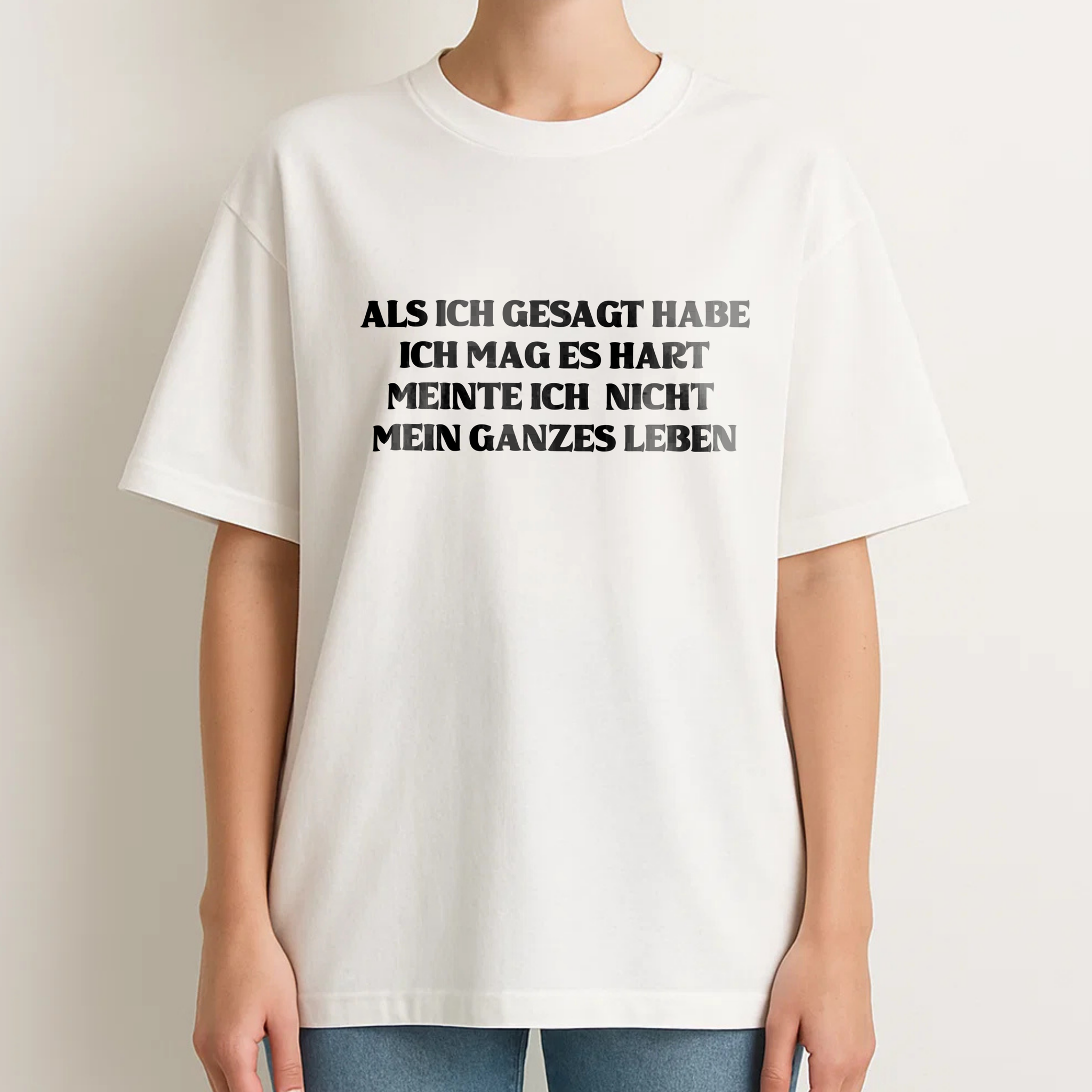 ALS ICH GESAGT HABE ICH MAG ES HART