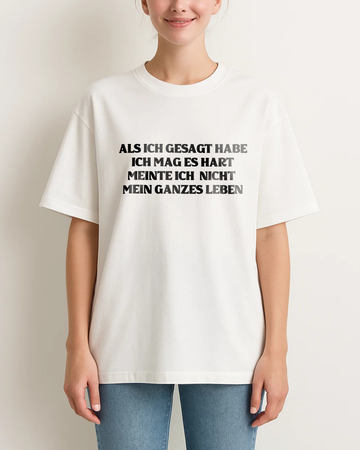 ALS ICH GESAGT HABE ICH MAG ES HART