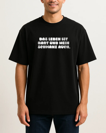 DAS LEBEN IST HART UND MEIN SCHWANZ AUCH