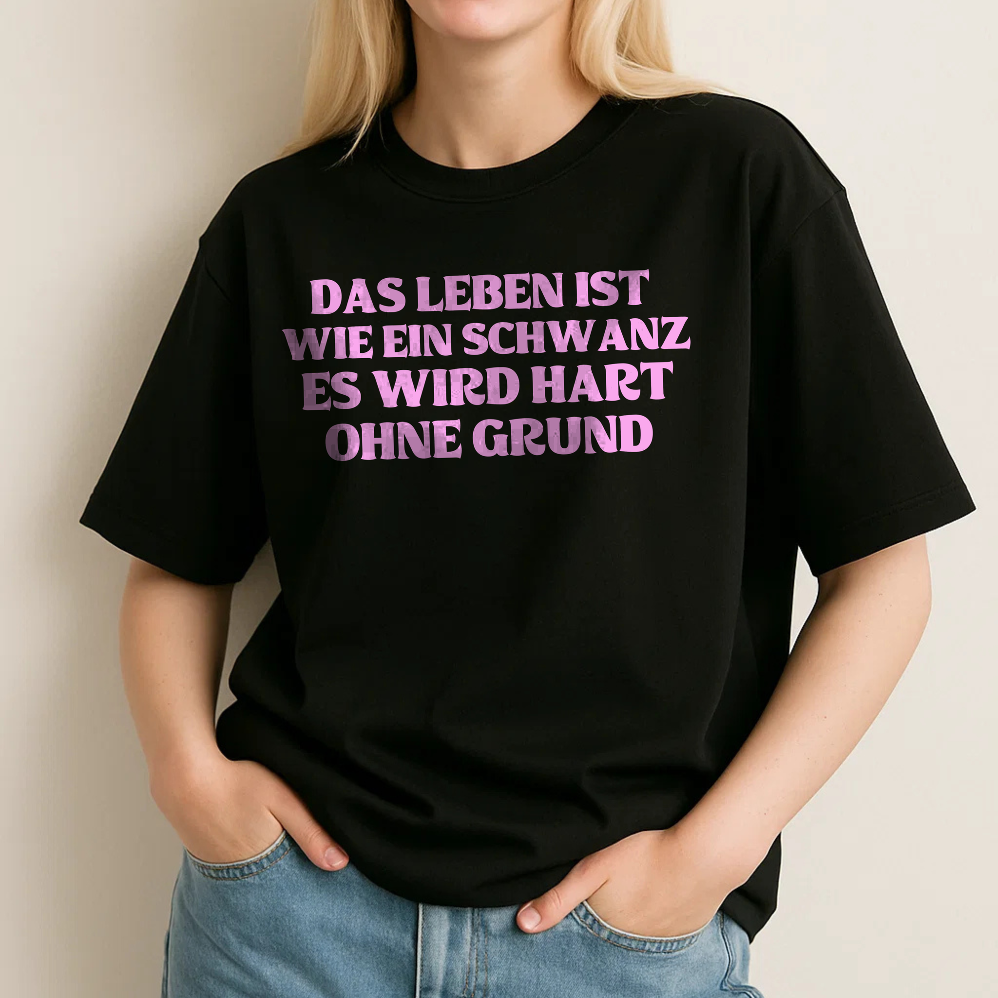 DAS LEBEN IST WIE EIN SCHWANZ ES WIRD HART OHNE GRUND