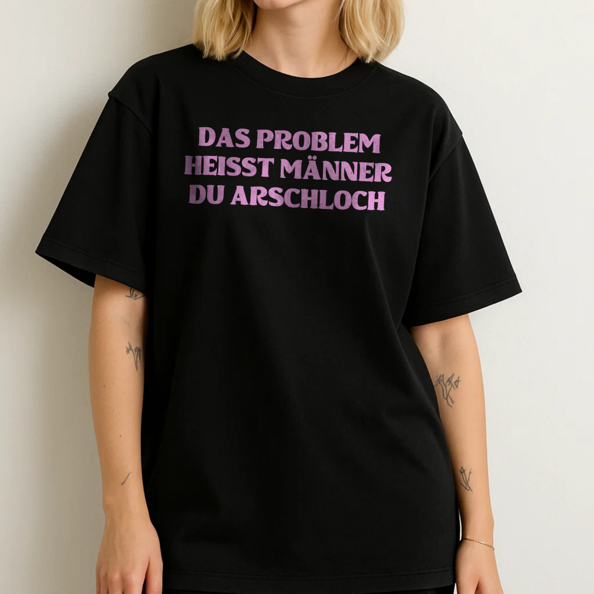 DAS PROBLEM HEISST MÄNNER DU ARSCHLOCH