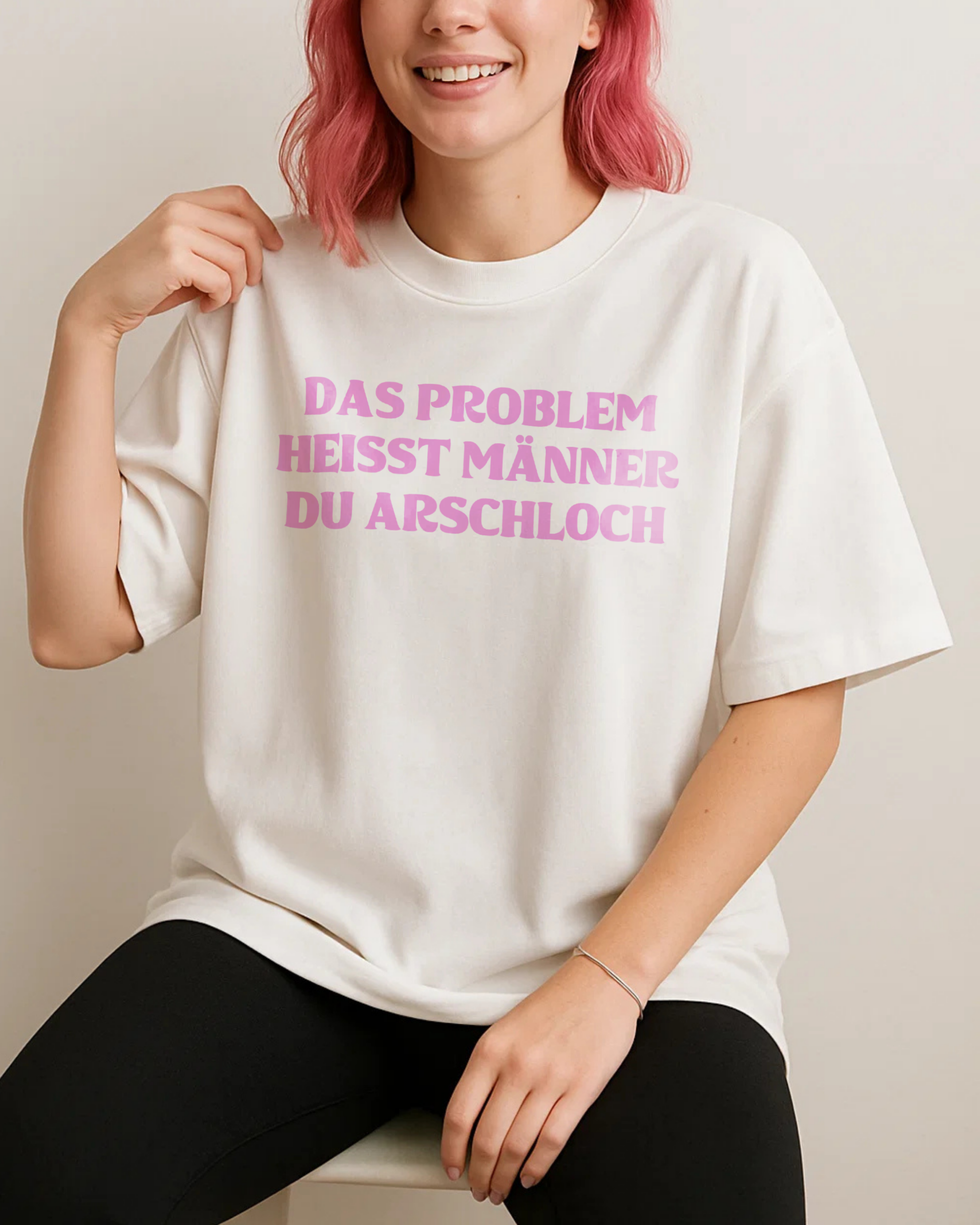 DAS PROBLEM HEISST MÄNNER DU ARSCHLOCH