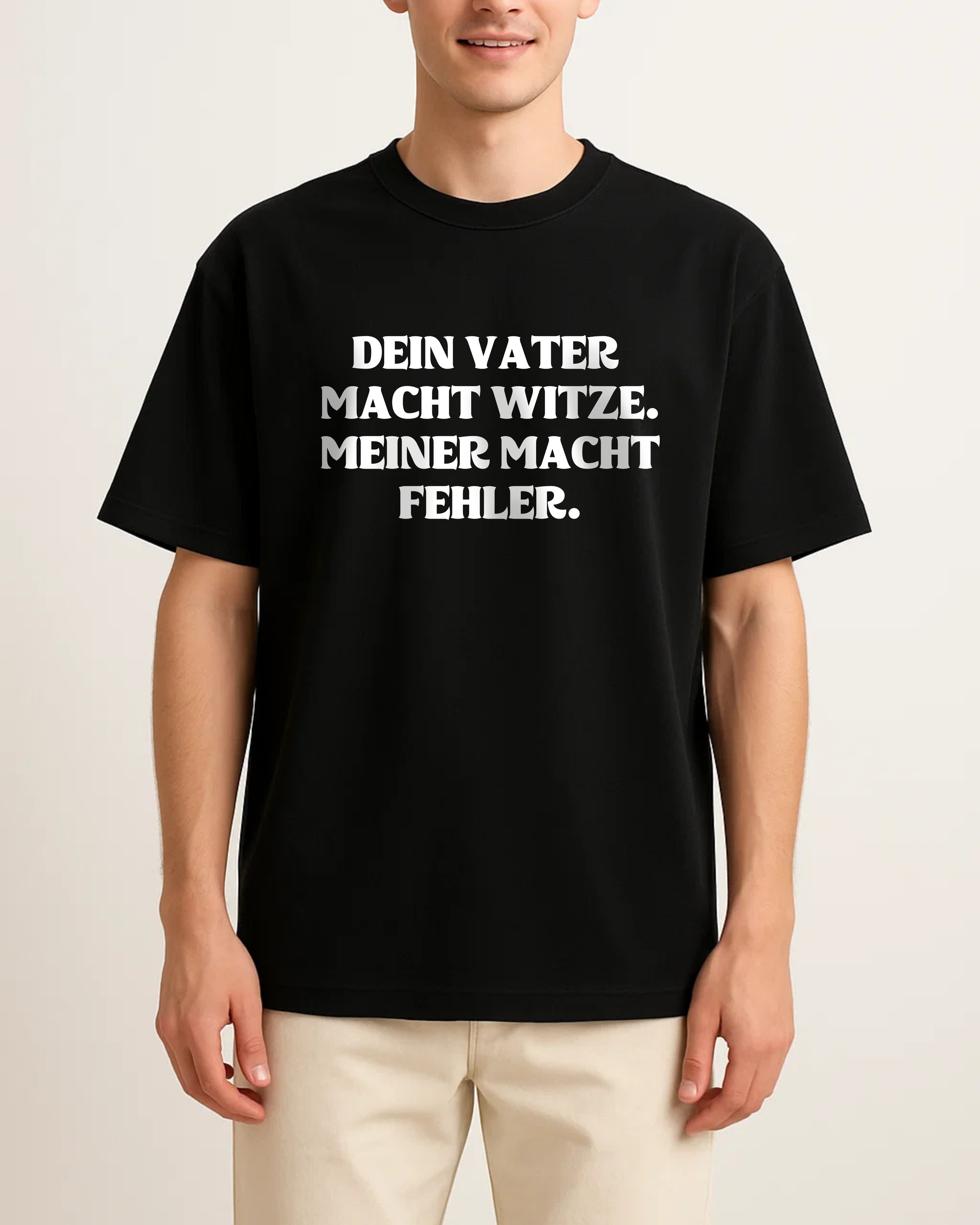 DEIN VATER MACHT WITZE. MEINER MACHT FEHLER.