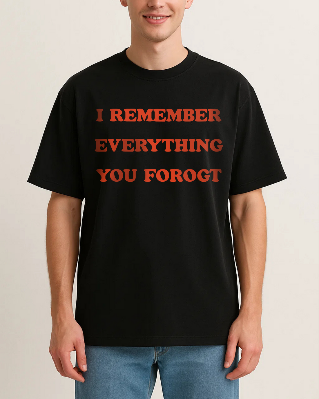 I REMEMBER EVERYTHING YOU FORGOT