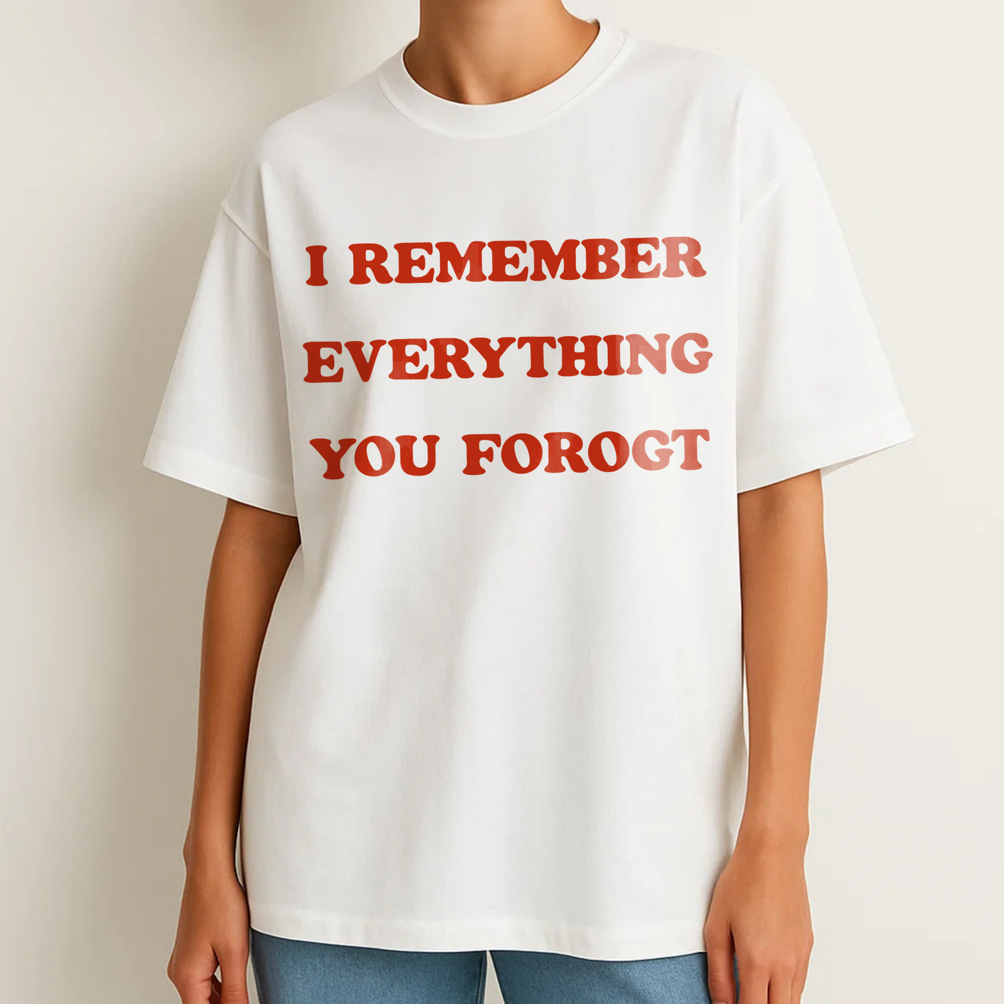 I REMEMBER EVERYTHING YOU FORGOT
