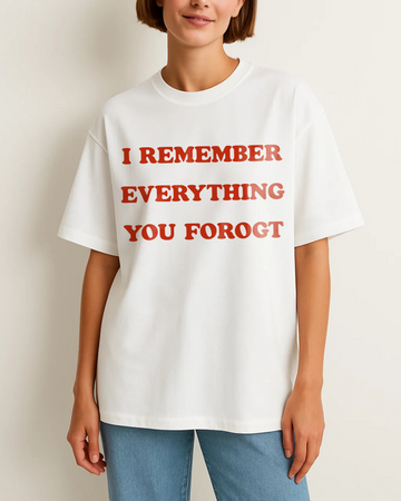 I REMEMBER EVERYTHING YOU FORGOT