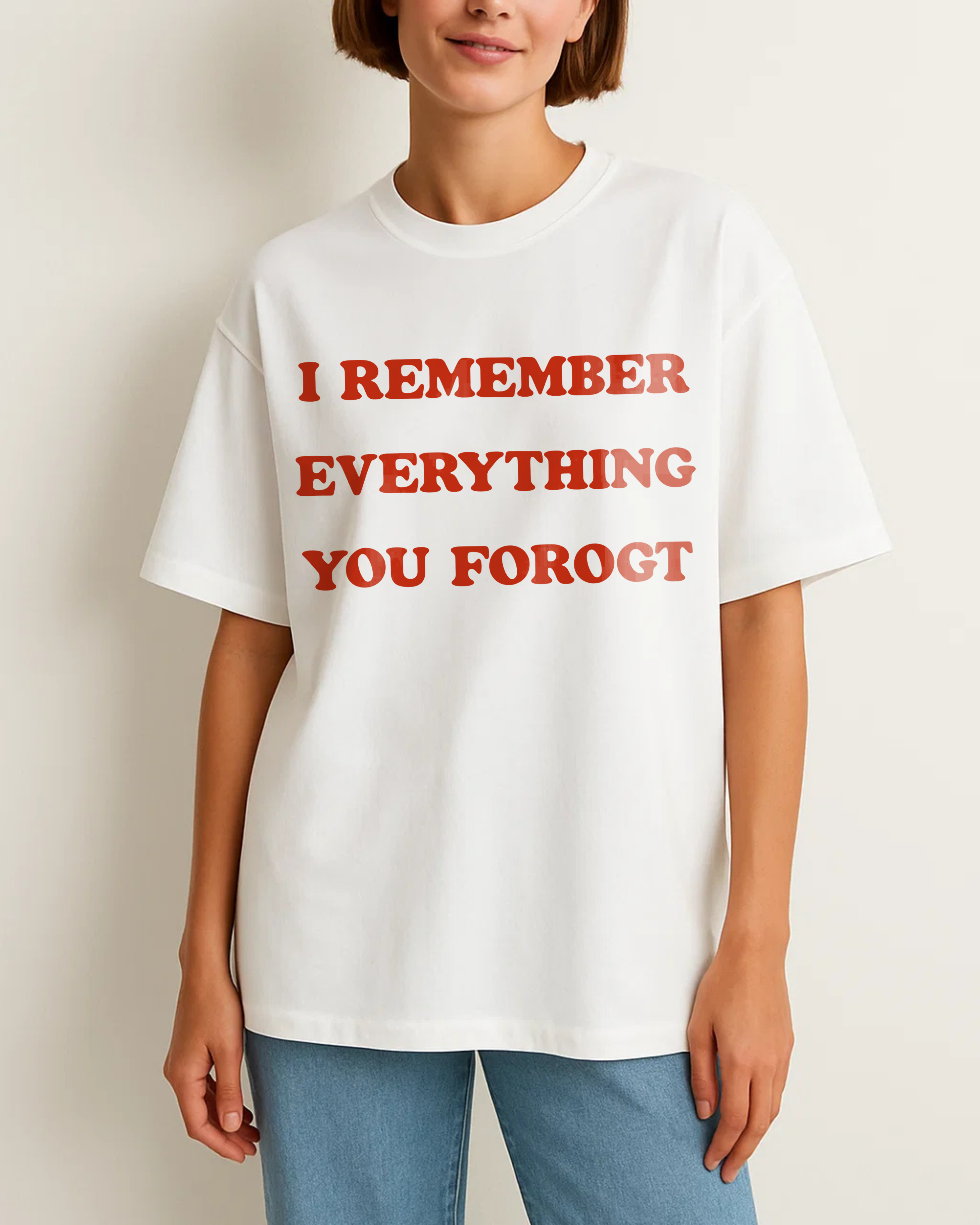 I REMEMBER EVERYTHING YOU FORGOT
