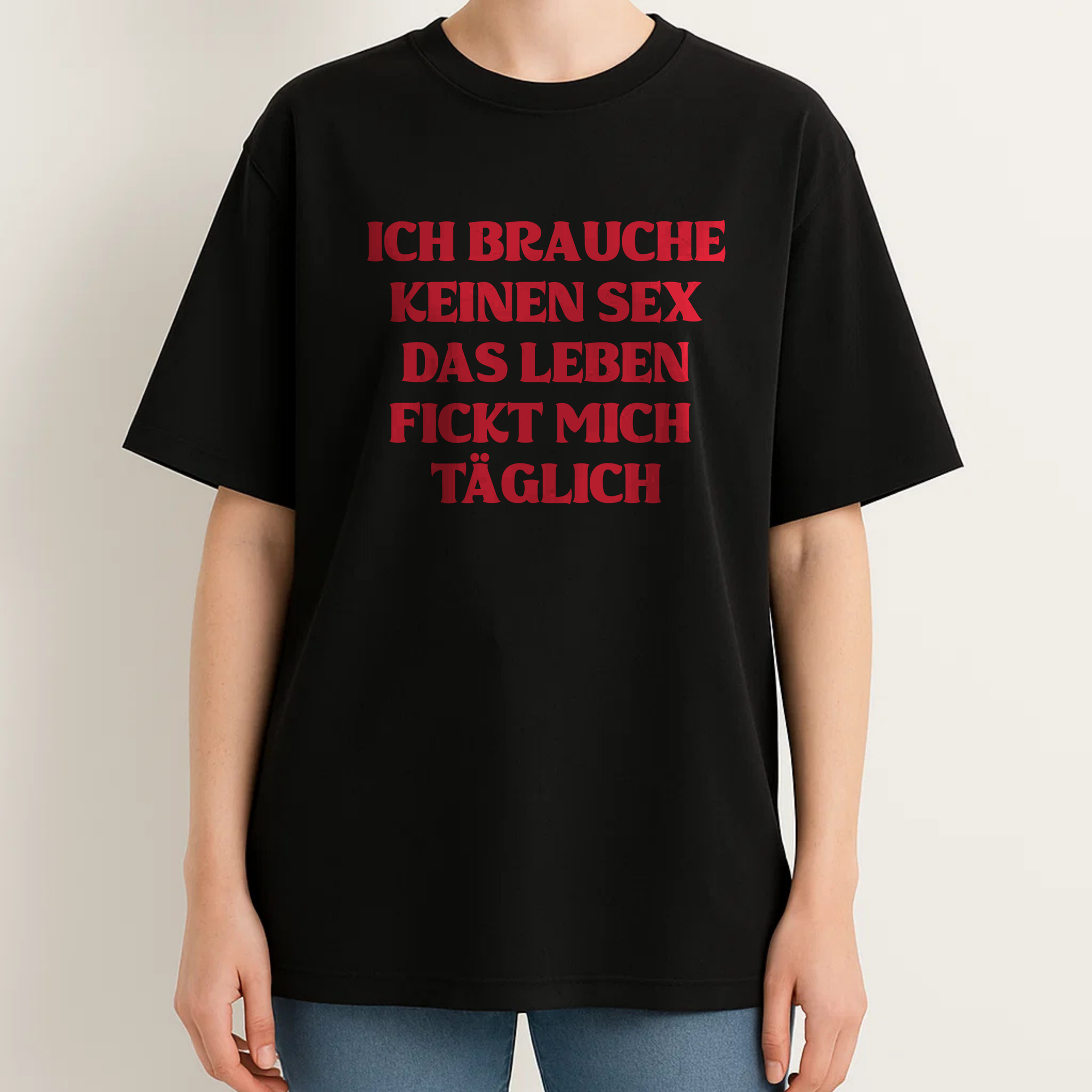 ICH BRAUCHE KEINEN SEX DAS LEBEN FICKT MICH TÄGLICH