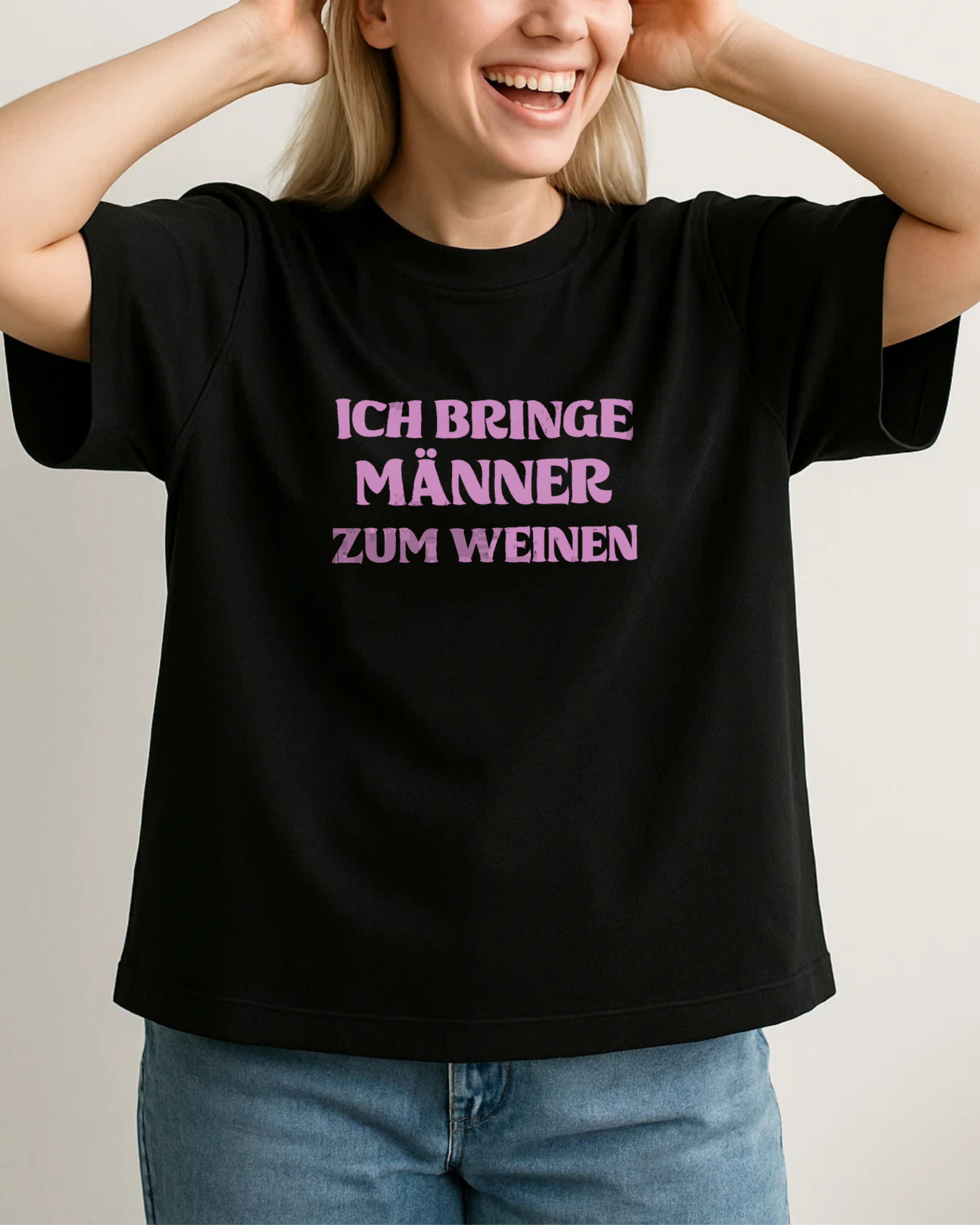 ICH BRINGE MÄNNER ZUM WEINEN