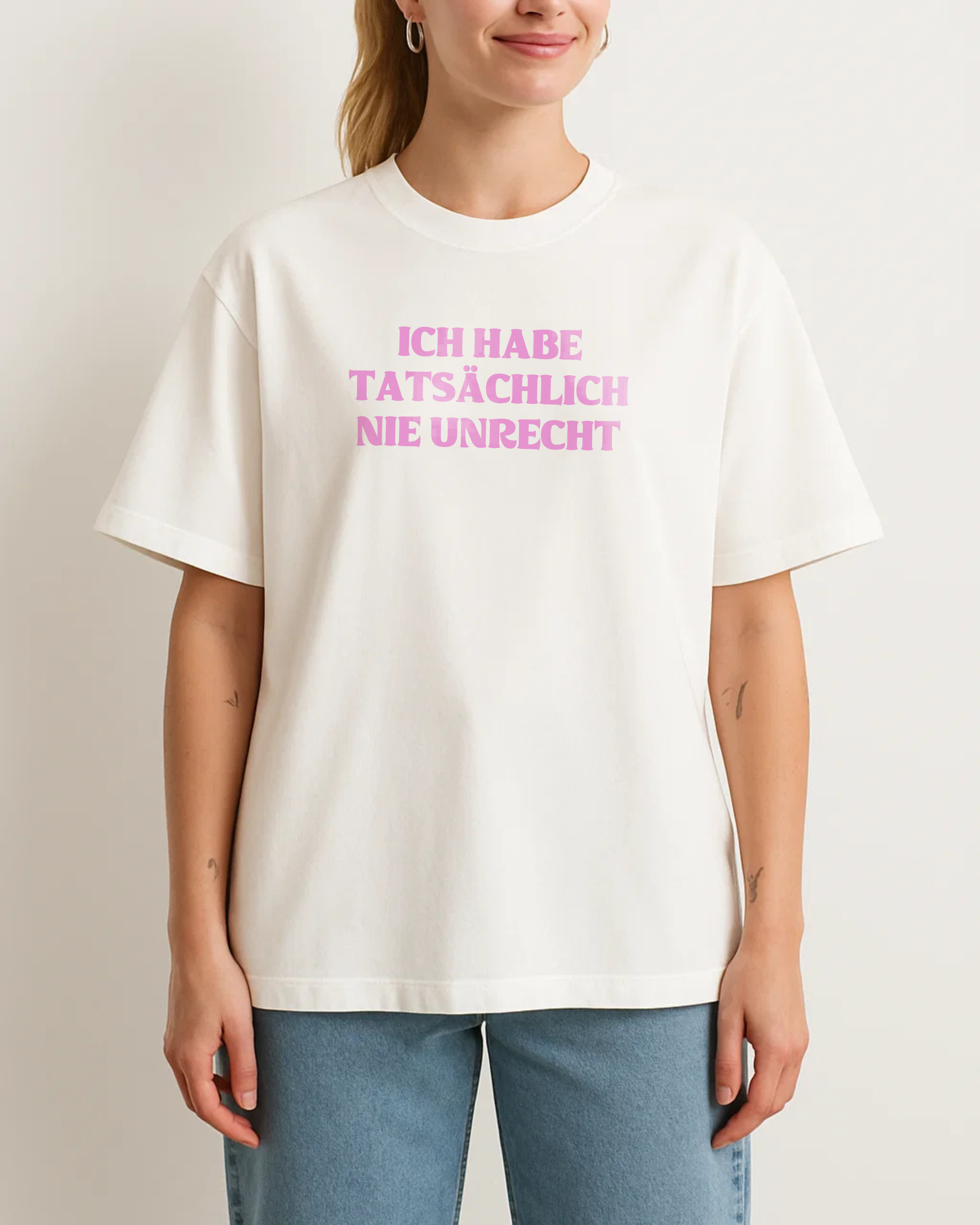 ICH HABE TATSÄCHLICH NIE UNRECHT
