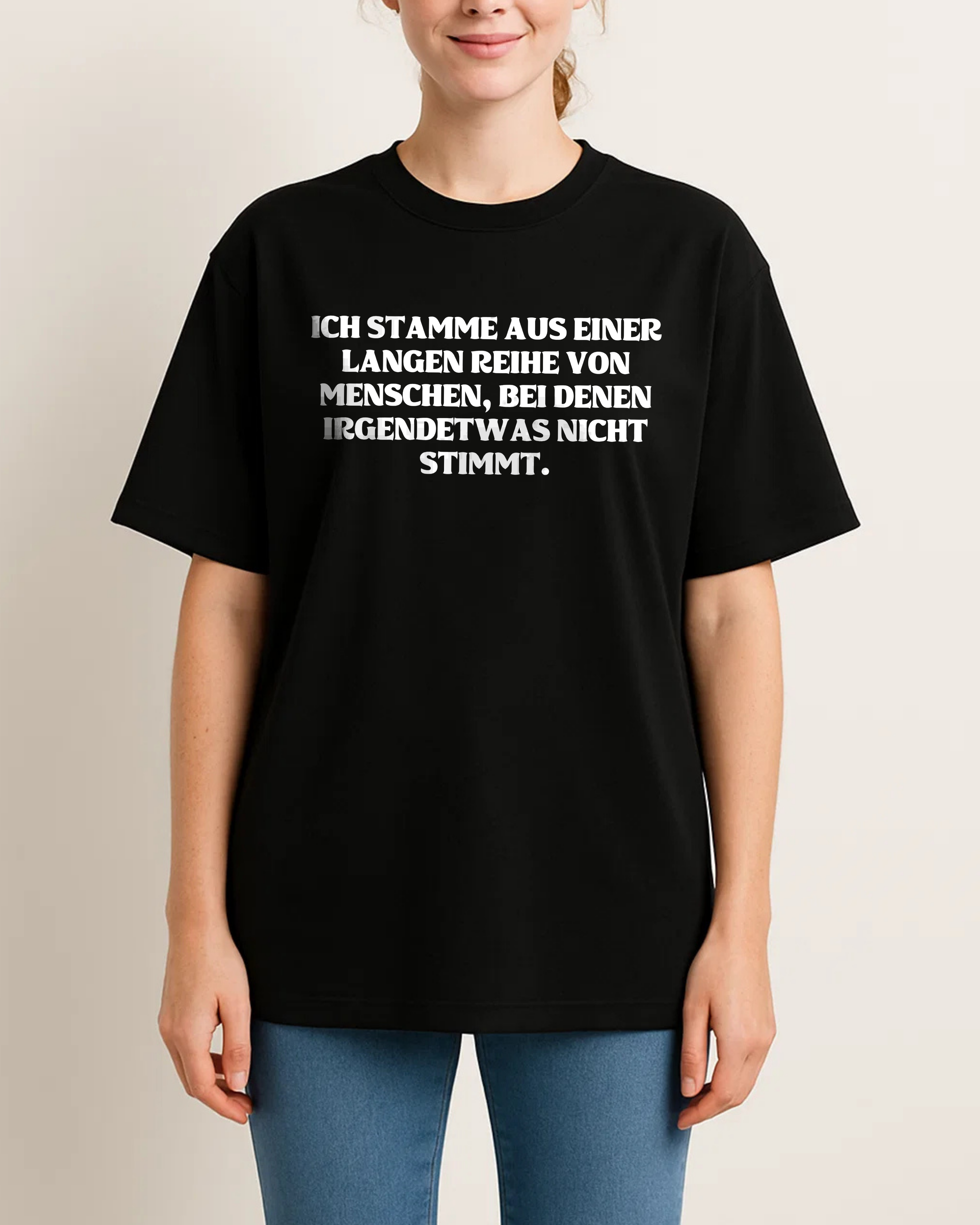 ICH STAMME AUS EINER LANGEN REIHE VON MENSCHEN, MIT DENEN IRGENDETWAS NICHT STIMMT.
