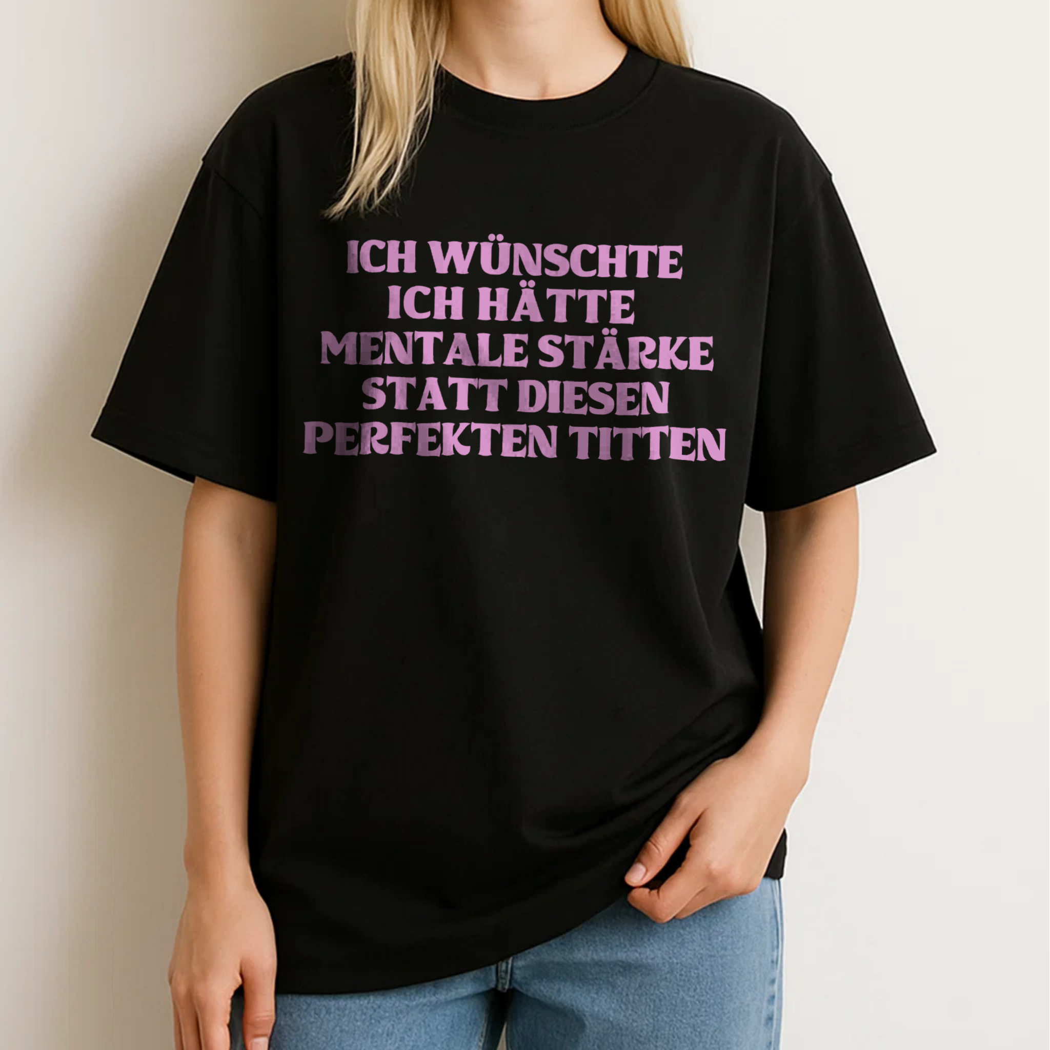 ICH WÜNSCHTE ICH HÄTTE MENTALE STÄRKE STATT DIESEN PERFEKTEN TITTEN