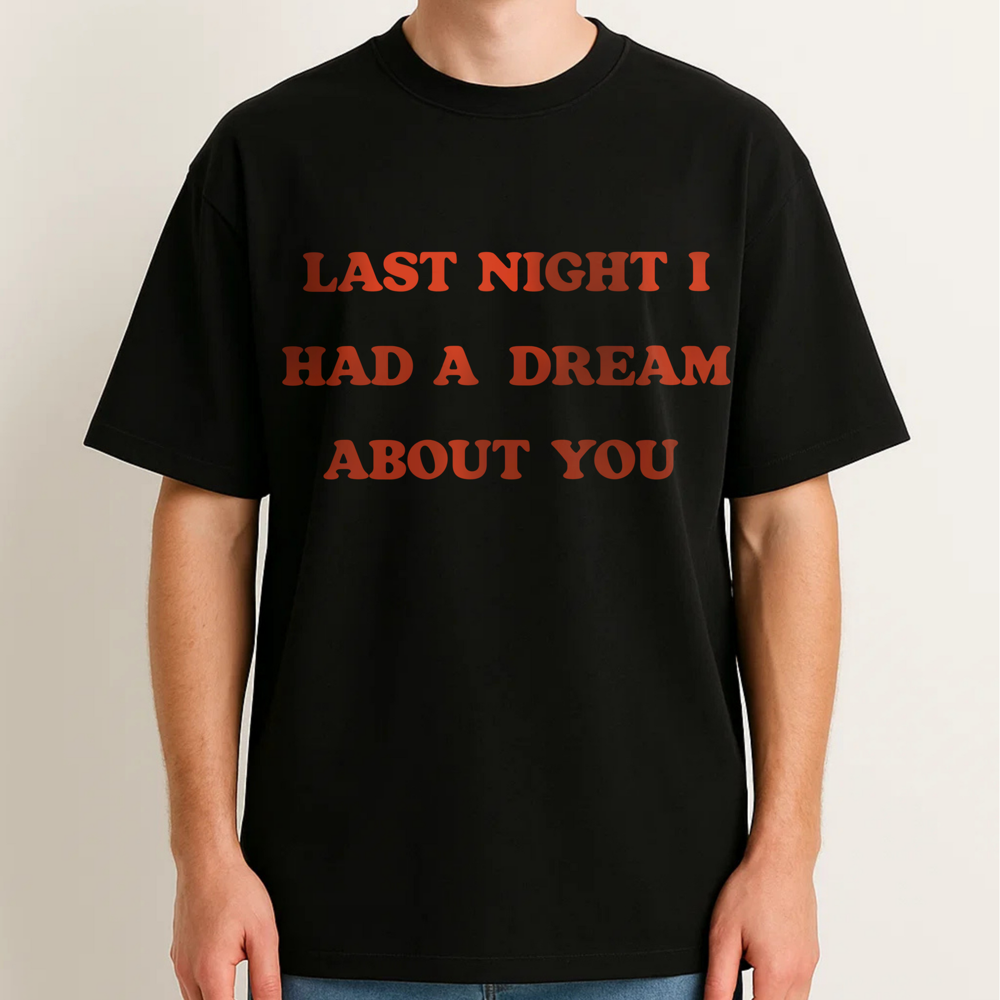 LAST NIGHT I HAD A DREAM ABOUT YOU
