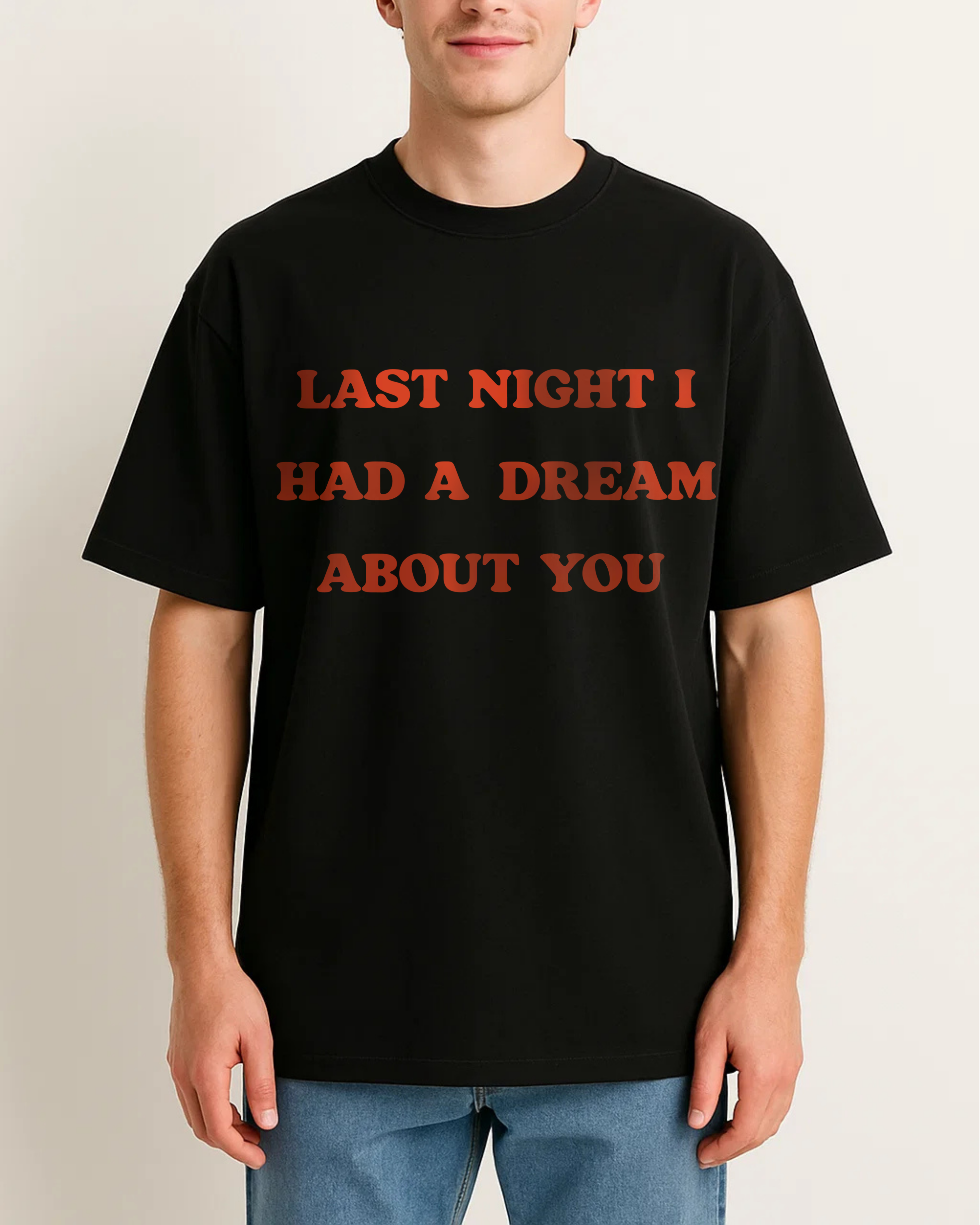 LAST NIGHT I HAD A DREAM ABOUT YOU
