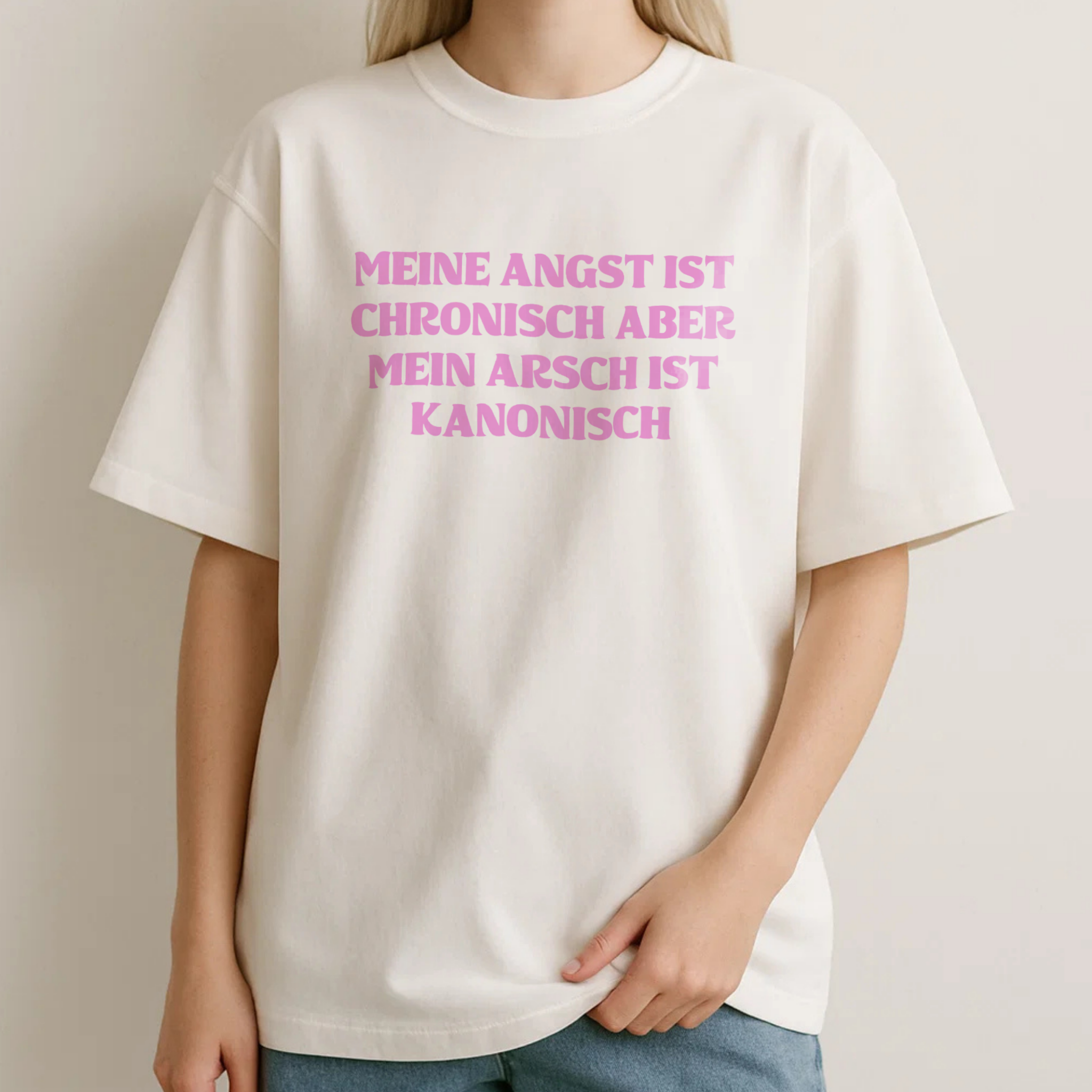 MEINE ANGST IST CHRONISCH ABER MEIN ARSCH IST KANONISCH