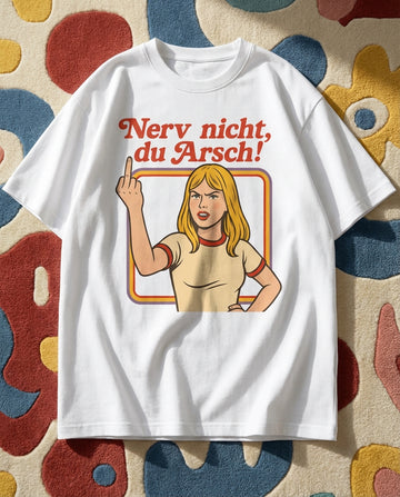 NERV NICHT, DU ARSCH!