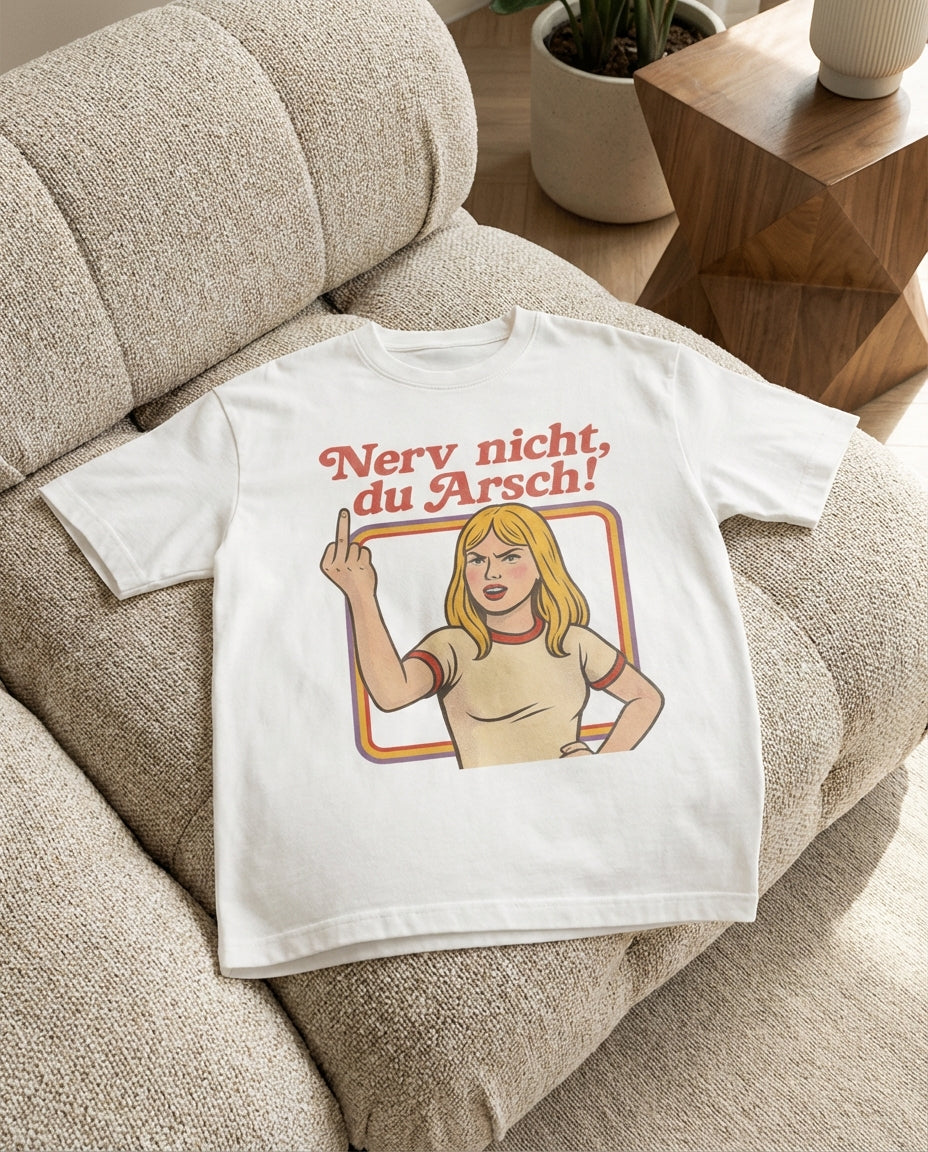 NERV NICHT, DU ARSCH!