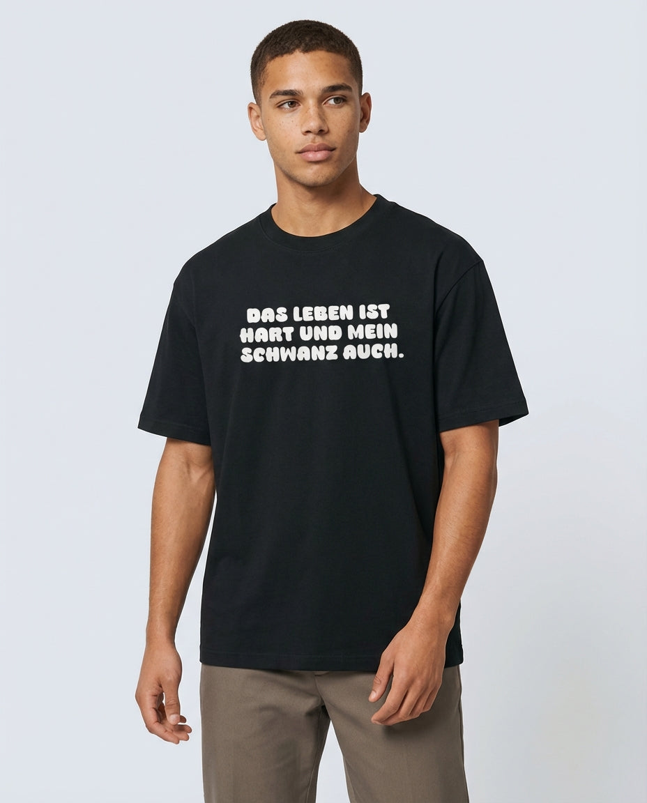 DAS LEBEN IST HART UND MEIN SCHWANZ AUCH