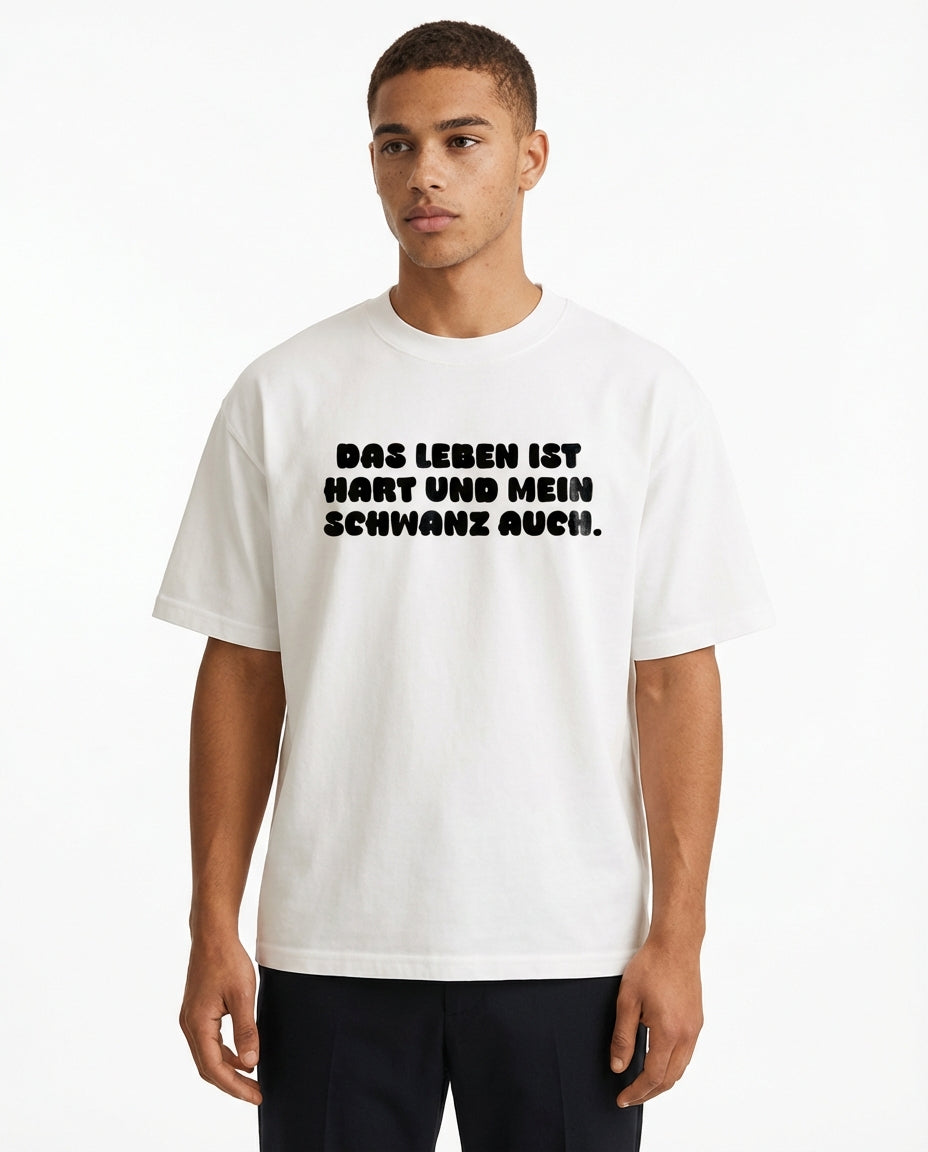 DAS LEBEN IST HART UND MEIN SCHWANZ AUCH