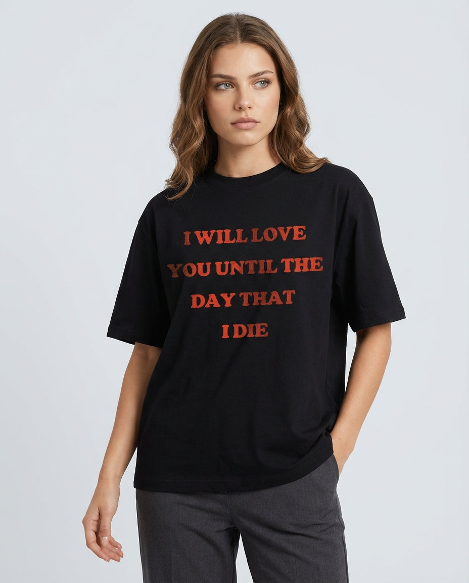 I WILL LOVE YOU UNTIL THE DAY THAT I DIE