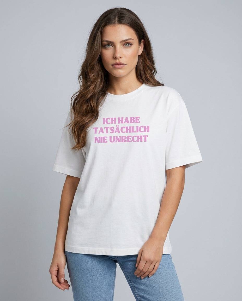 ICH HABE TATSÄCHLICH NIE UNRECHT