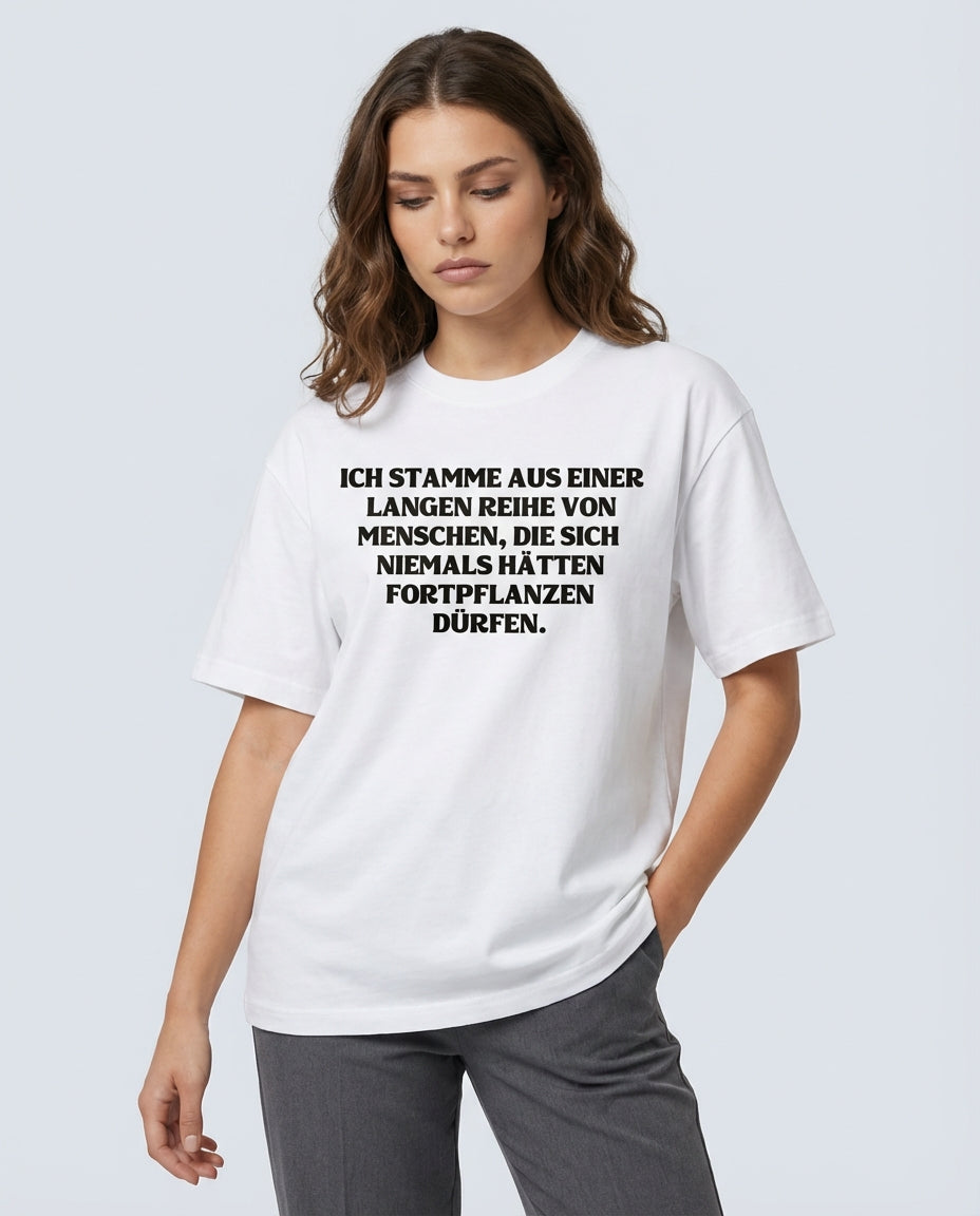 ICH STAMME AUS EINER LANGEN REIHE VON MENSCHEN, DIE SICH NIEMALS HÄTTEN FORTPFLANZEN DÜRFEN.