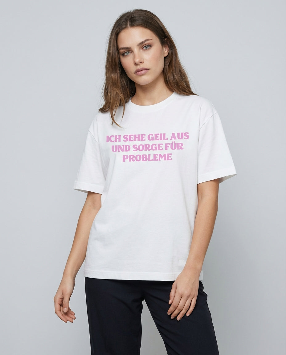 ICH SEHE GEIL AUS UND SORGE FÜR PROBLEME