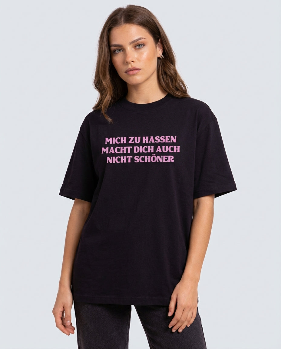 MICH ZU HASSEN MACHT DICH AUCH NICHT SCHÖNER