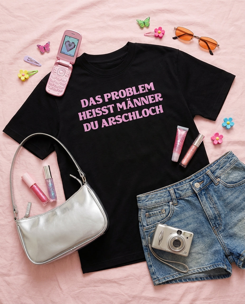 DAS PROBLEM HEISST MÄNNER DU ARSCHLOCH