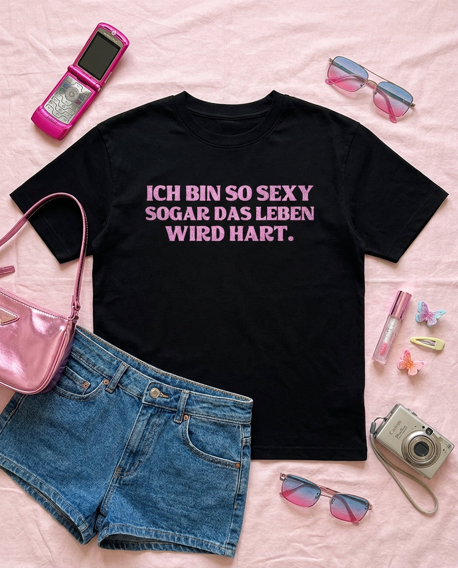 ICH BIN SO SEXY SOGAR DAS LEBEN WIR HART.