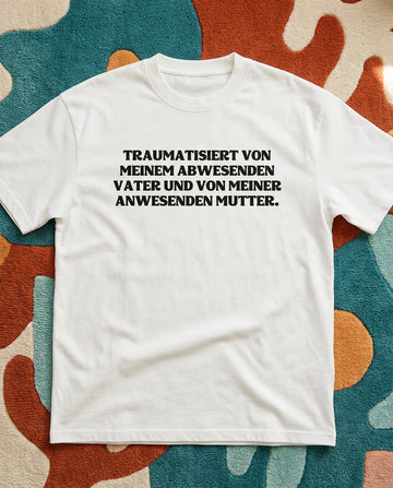 TRAUMATISIERT VON MEINEM ABWESENDEN VATER UND VON MEINER ANWESENDEN MUTTER.