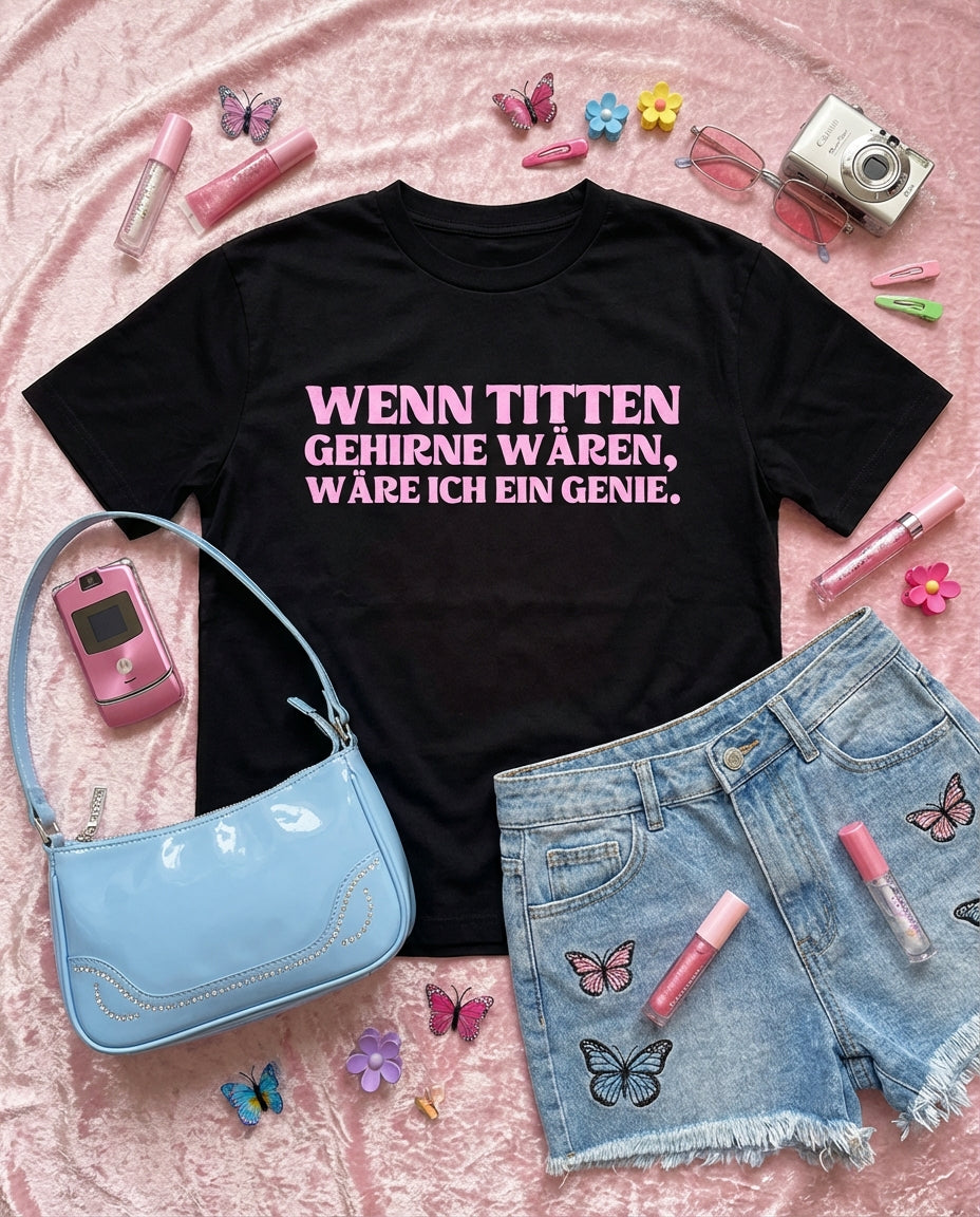 WENN TITTEN GEHIRNE WÄREN, WÄRE ICH EIN GENIE.