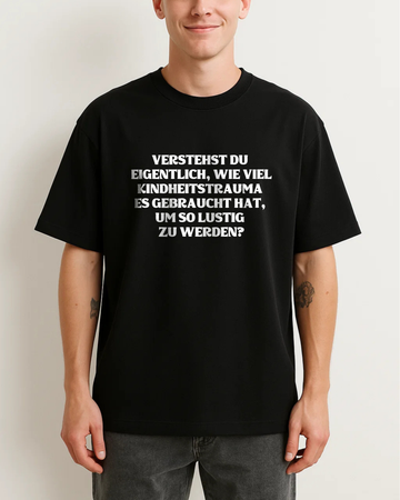 VERSTEHST DU EIGENTLICH, WIE VIEL KINDHEITSTRAUMA ES GEBRAUCHT HAT, UM SO LUSTIG ZU WERDEN?
