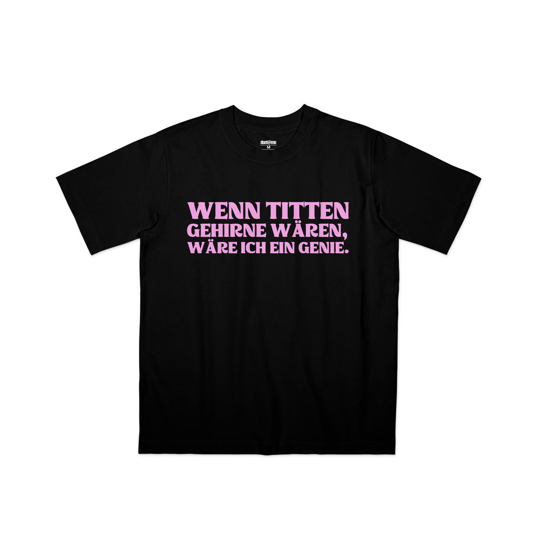 WENN TITTEN GEHIRNE WÄREN, WÄRE ICH EIN GENIE.