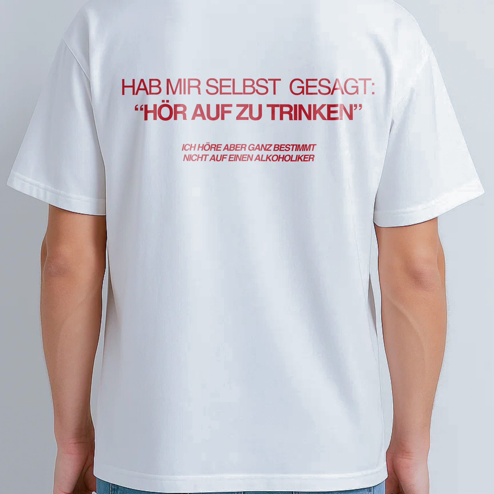 HAB MIR SELBST  GESAGT: “HÖR AUF ZU TRINKEN” ICH HÖRE ABER GANZ BESTIMMT NICHT AUF EINEN ALKOHOLIKER