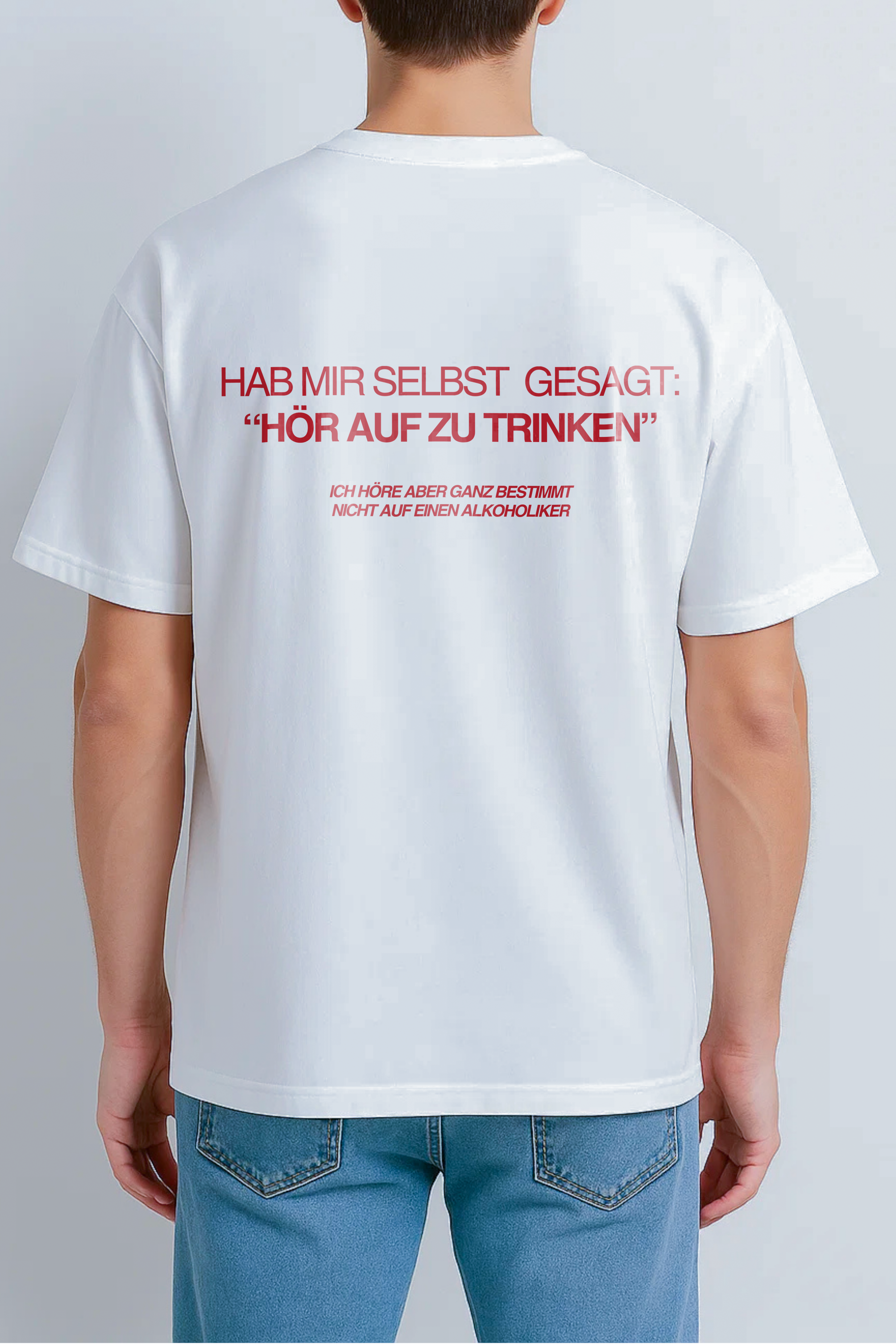 HAB MIR SELBST  GESAGT: “HÖR AUF ZU TRINKEN” ICH HÖRE ABER GANZ BESTIMMT NICHT AUF EINEN ALKOHOLIKER