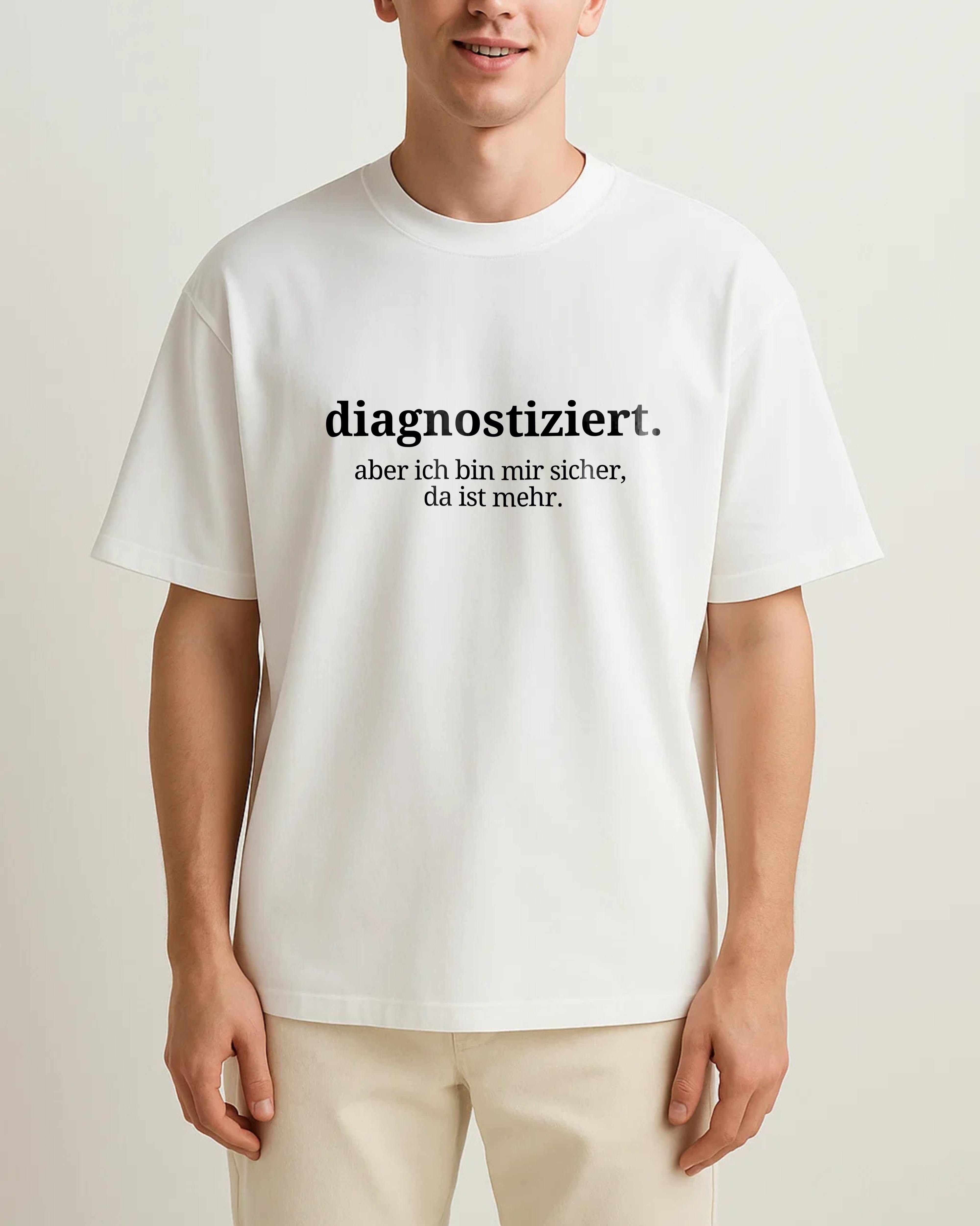 DIAGNOSTIZIERT. ABER ICH BIN MIR SICHER DA IST MEHR