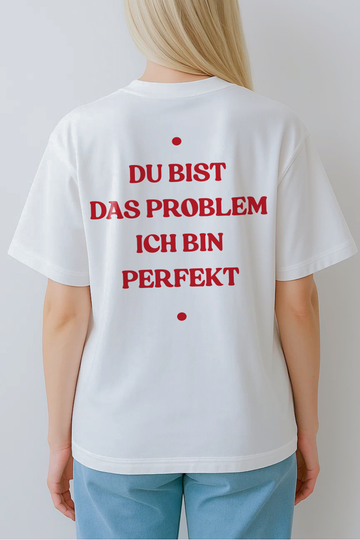 DU BIST DAS PROBLEM ICH BIN PERFEKT