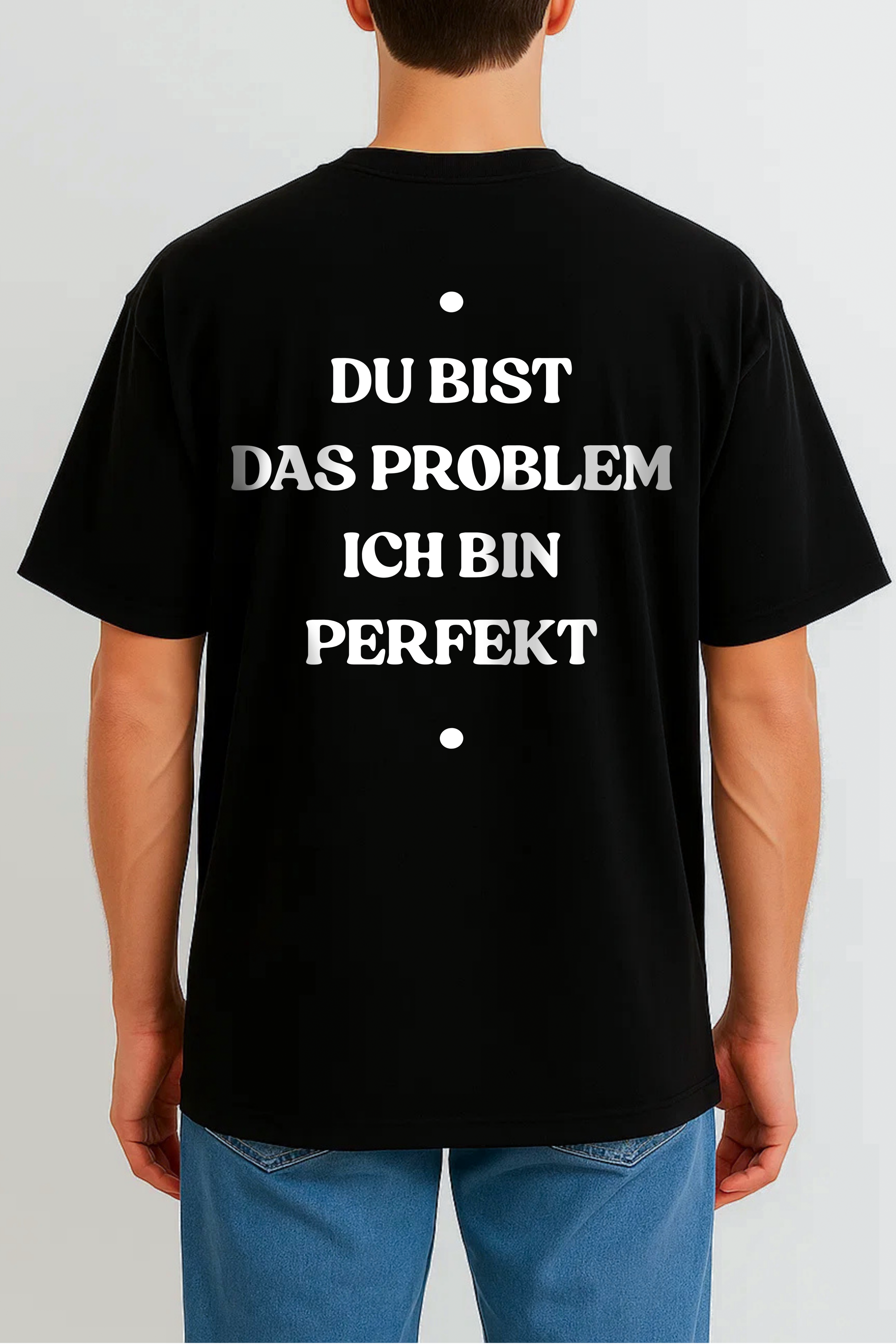 DU BIST DAS PROBLEM ICH BIN PERFEKT