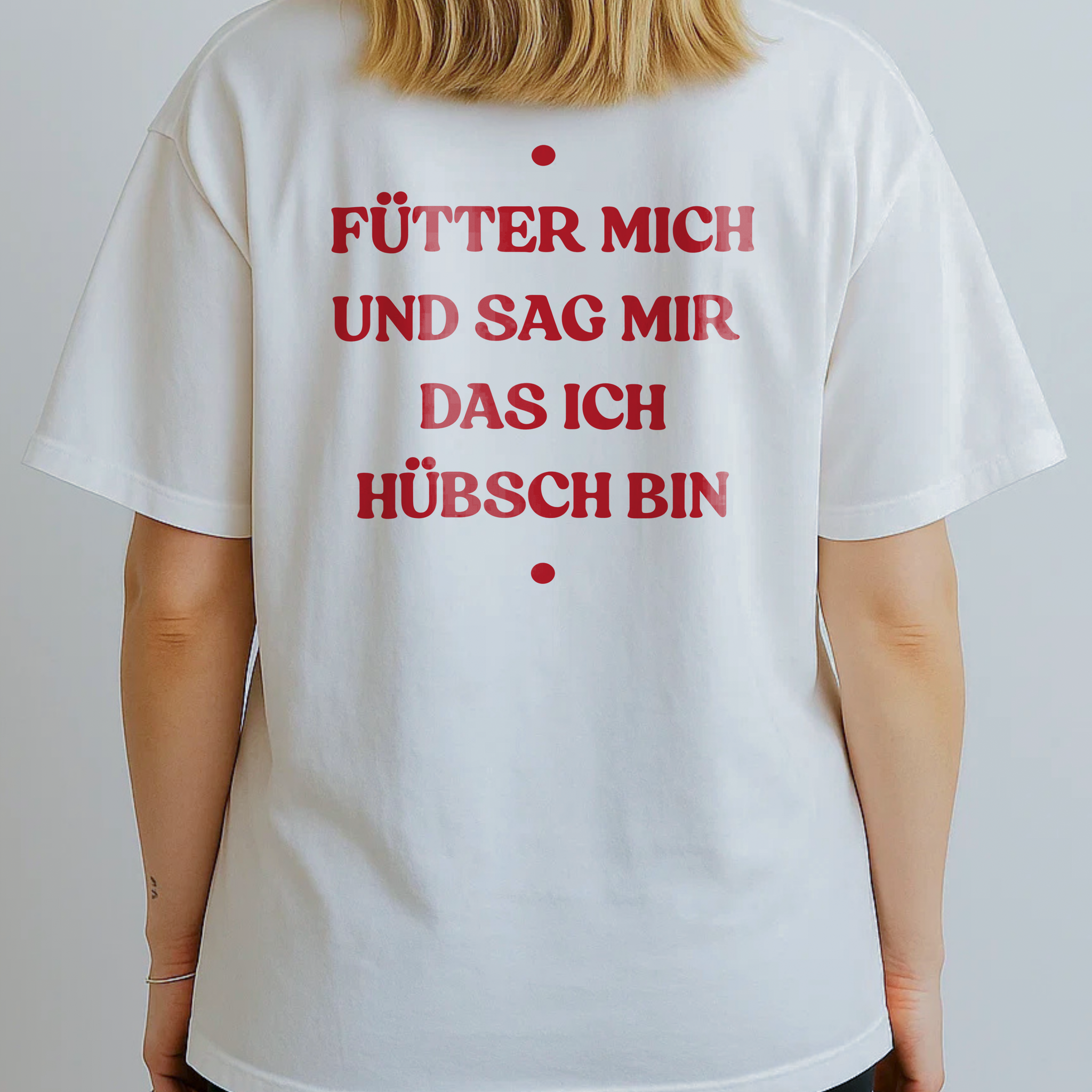 FÜTTER MICH UND SAG MIR  DAS ICH HÜBSCH BIN