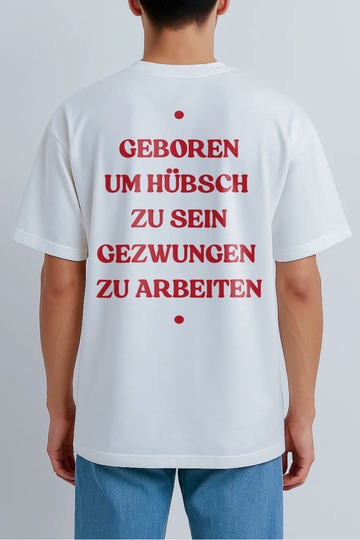 GEBOREN UM HÜBSCH  ZU SEIN GEZWUNGEN  ZU ARBEITEN